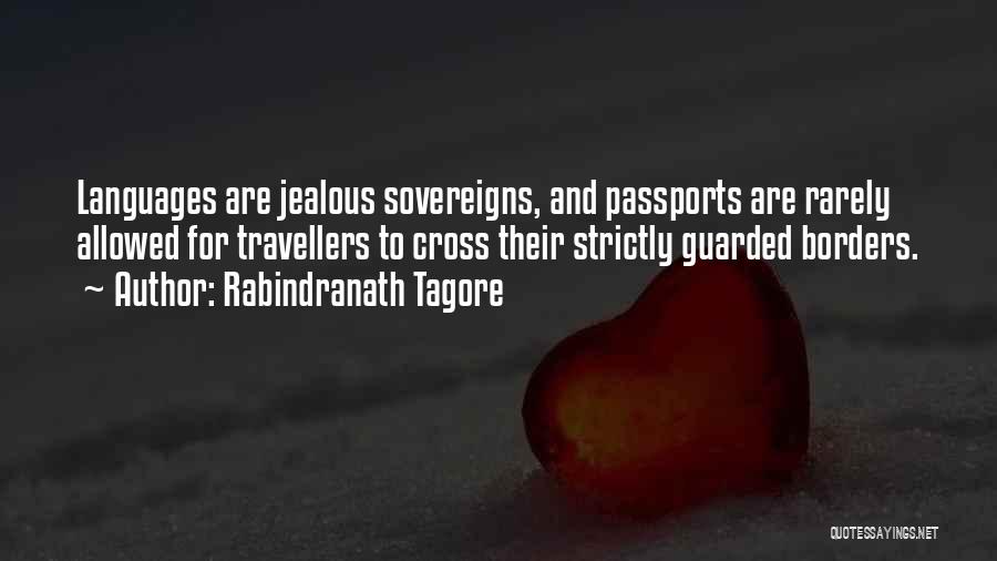 Rabindranath Tagore Quotes: Languages Are Jealous Sovereigns, And Passports Are Rarely Allowed For Travellers To Cross Their Strictly Guarded Borders.