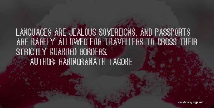 Rabindranath Tagore Quotes: Languages Are Jealous Sovereigns, And Passports Are Rarely Allowed For Travellers To Cross Their Strictly Guarded Borders.