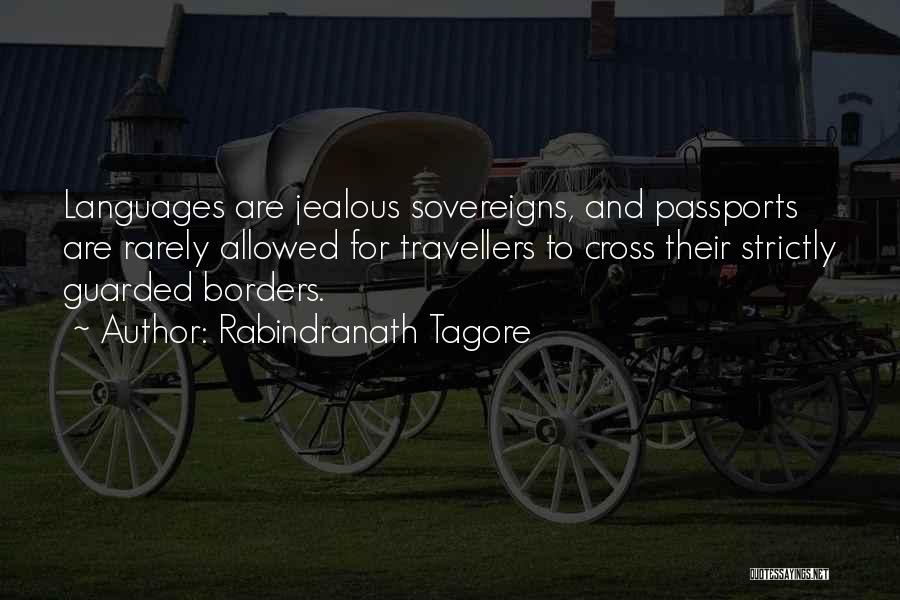 Rabindranath Tagore Quotes: Languages Are Jealous Sovereigns, And Passports Are Rarely Allowed For Travellers To Cross Their Strictly Guarded Borders.