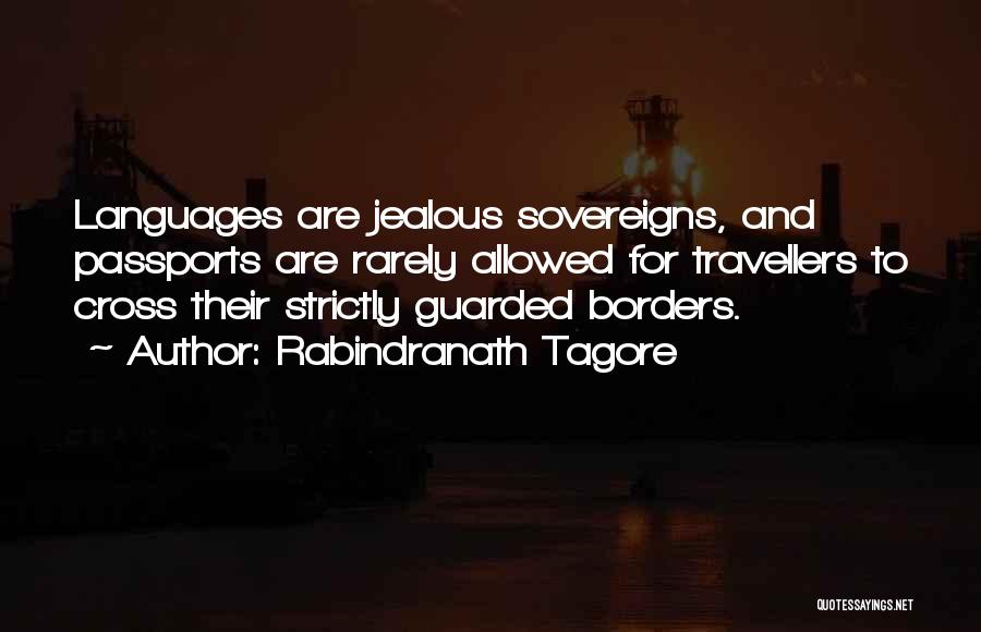 Rabindranath Tagore Quotes: Languages Are Jealous Sovereigns, And Passports Are Rarely Allowed For Travellers To Cross Their Strictly Guarded Borders.