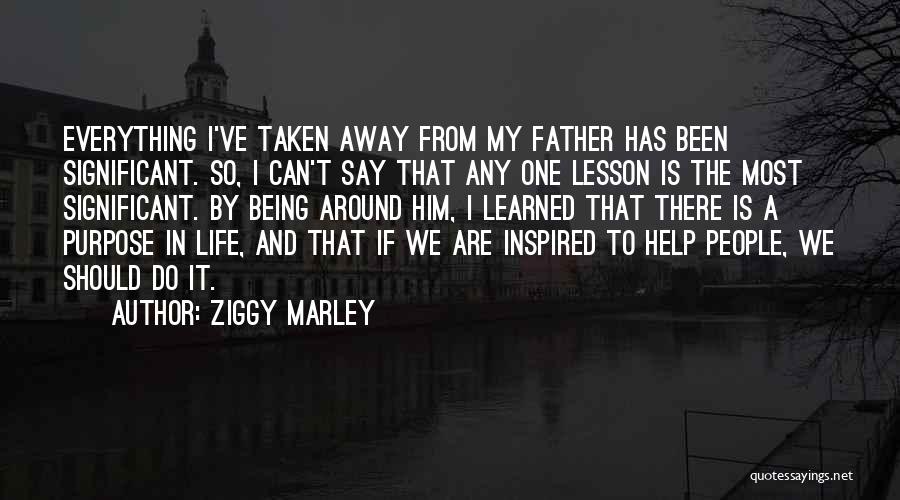 Ziggy Marley Quotes: Everything I've Taken Away From My Father Has Been Significant. So, I Can't Say That Any One Lesson Is The