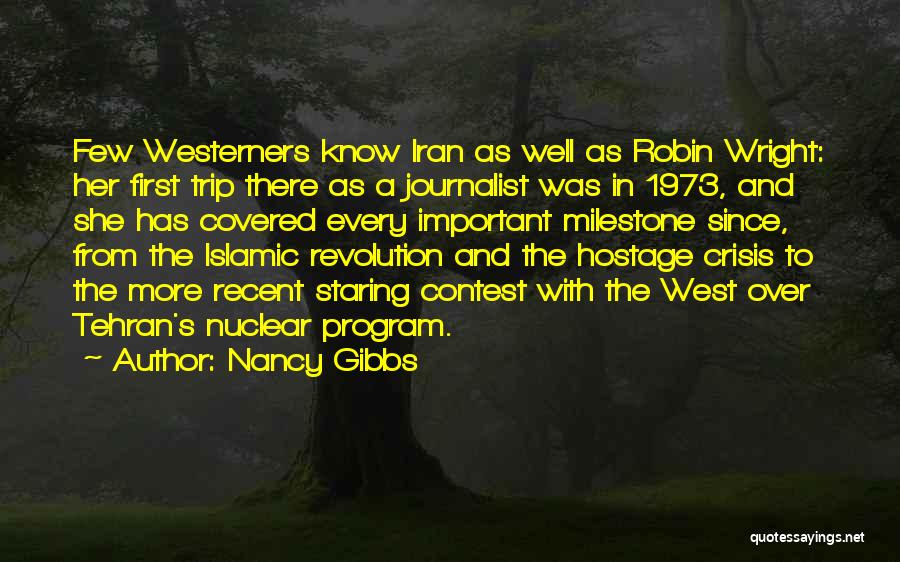 Nancy Gibbs Quotes: Few Westerners Know Iran As Well As Robin Wright: Her First Trip There As A Journalist Was In 1973, And