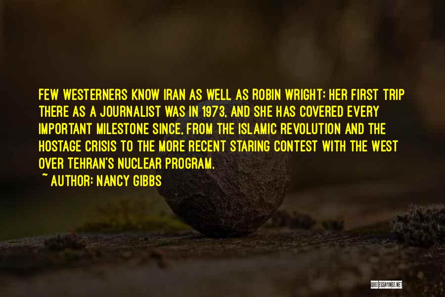 Nancy Gibbs Quotes: Few Westerners Know Iran As Well As Robin Wright: Her First Trip There As A Journalist Was In 1973, And