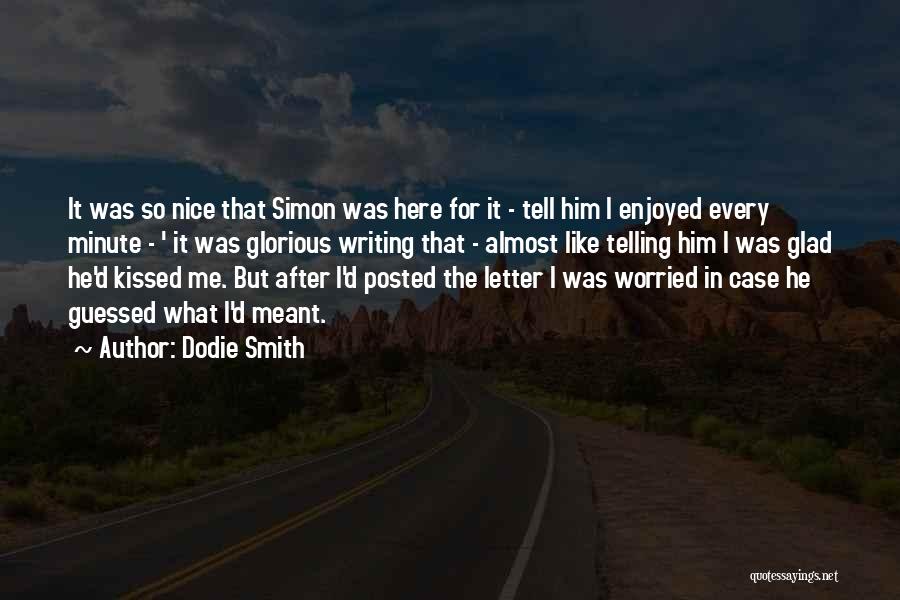 Dodie Smith Quotes: It Was So Nice That Simon Was Here For It - Tell Him I Enjoyed Every Minute - ' It