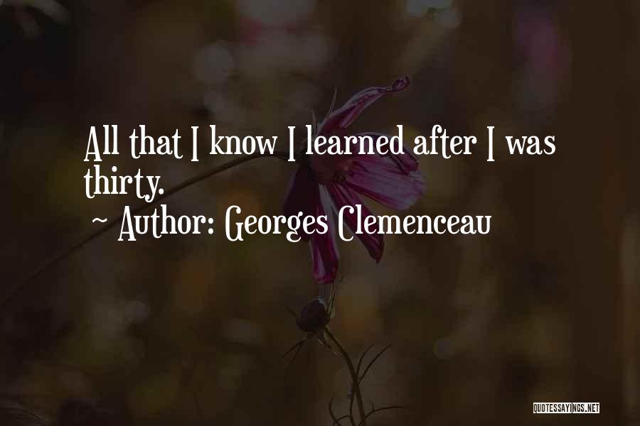 Georges Clemenceau Quotes: All That I Know I Learned After I Was Thirty.