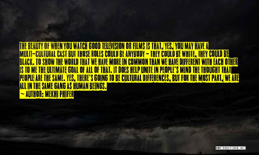 Mekhi Phifer Quotes: The Beauty Of When You Watch Good Television Or Films Is That, Yes, You May Have A Multi-cultural Cast But