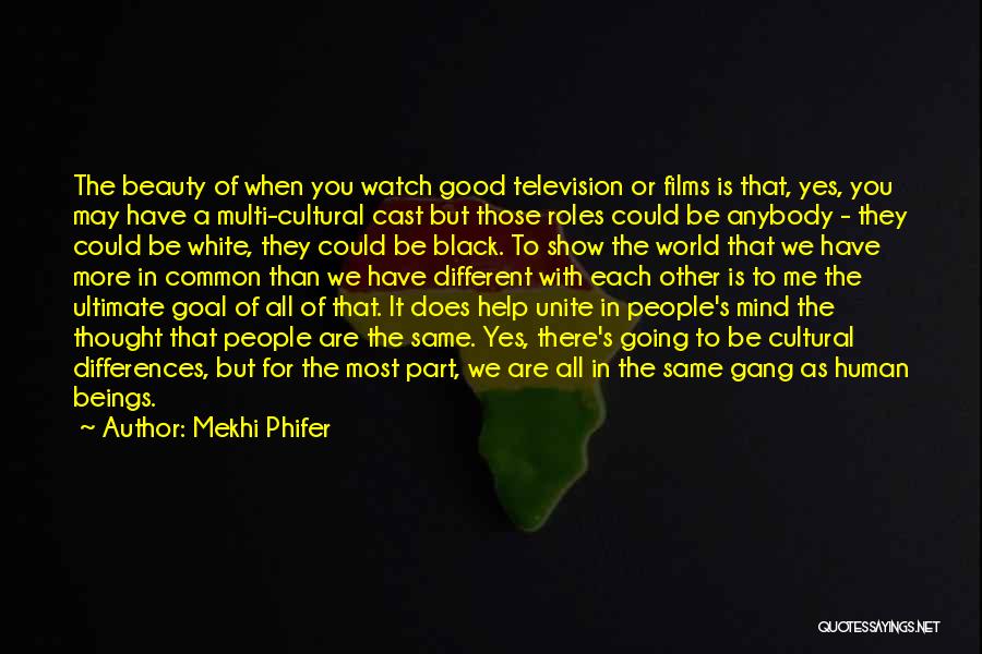 Mekhi Phifer Quotes: The Beauty Of When You Watch Good Television Or Films Is That, Yes, You May Have A Multi-cultural Cast But