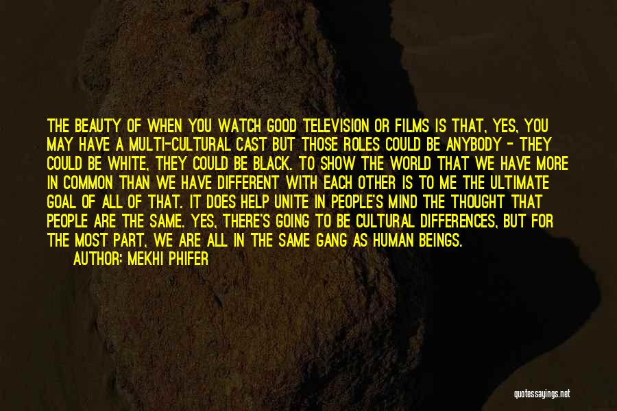 Mekhi Phifer Quotes: The Beauty Of When You Watch Good Television Or Films Is That, Yes, You May Have A Multi-cultural Cast But