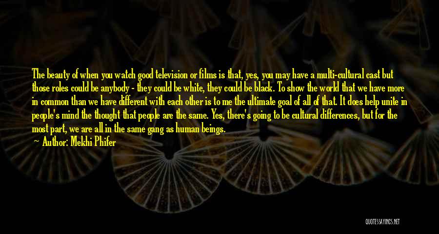 Mekhi Phifer Quotes: The Beauty Of When You Watch Good Television Or Films Is That, Yes, You May Have A Multi-cultural Cast But