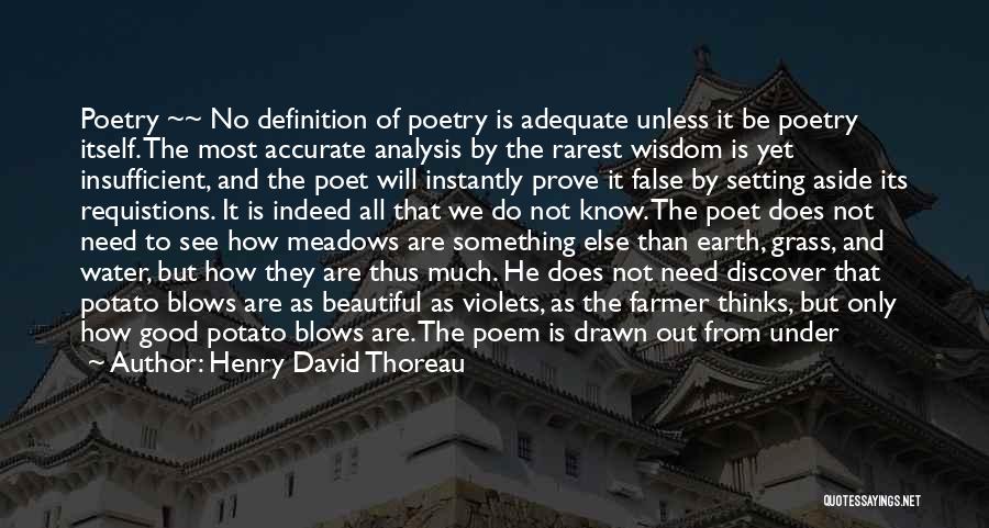 Henry David Thoreau Quotes: Poetry ~~ No Definition Of Poetry Is Adequate Unless It Be Poetry Itself. The Most Accurate Analysis By The Rarest