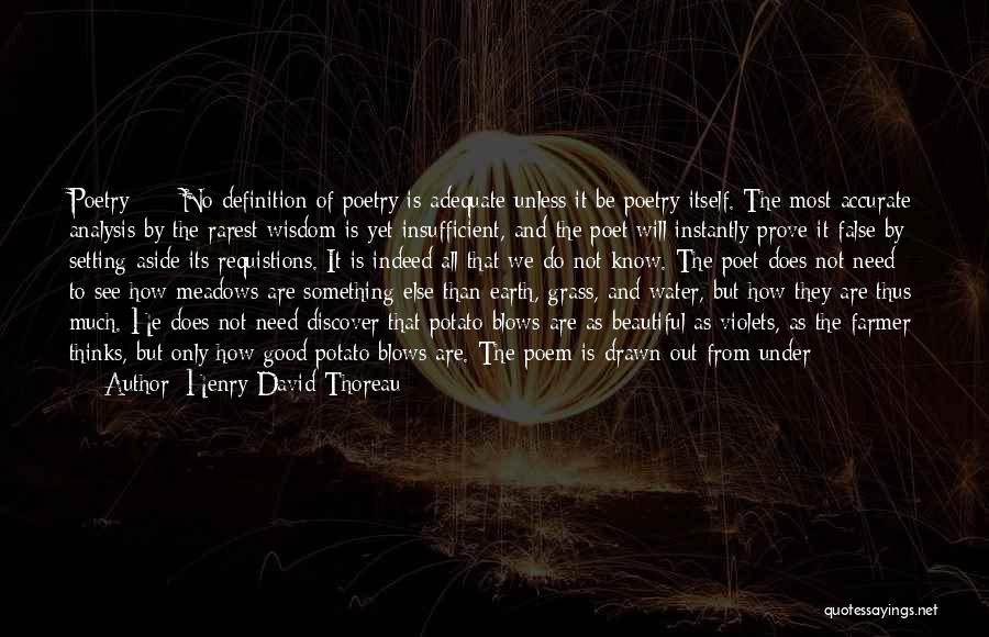 Henry David Thoreau Quotes: Poetry ~~ No Definition Of Poetry Is Adequate Unless It Be Poetry Itself. The Most Accurate Analysis By The Rarest