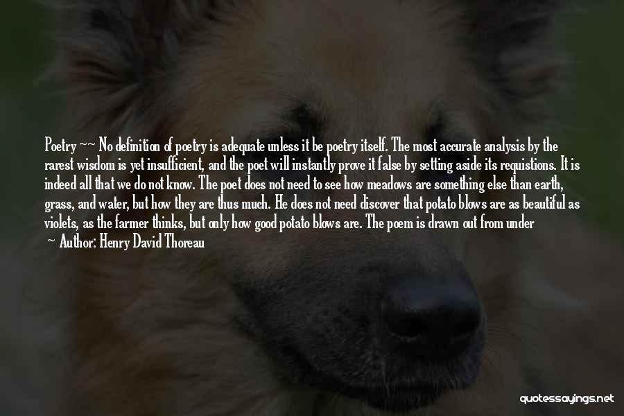 Henry David Thoreau Quotes: Poetry ~~ No Definition Of Poetry Is Adequate Unless It Be Poetry Itself. The Most Accurate Analysis By The Rarest