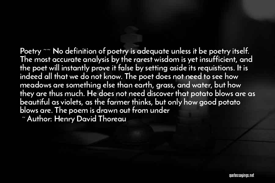 Henry David Thoreau Quotes: Poetry ~~ No Definition Of Poetry Is Adequate Unless It Be Poetry Itself. The Most Accurate Analysis By The Rarest