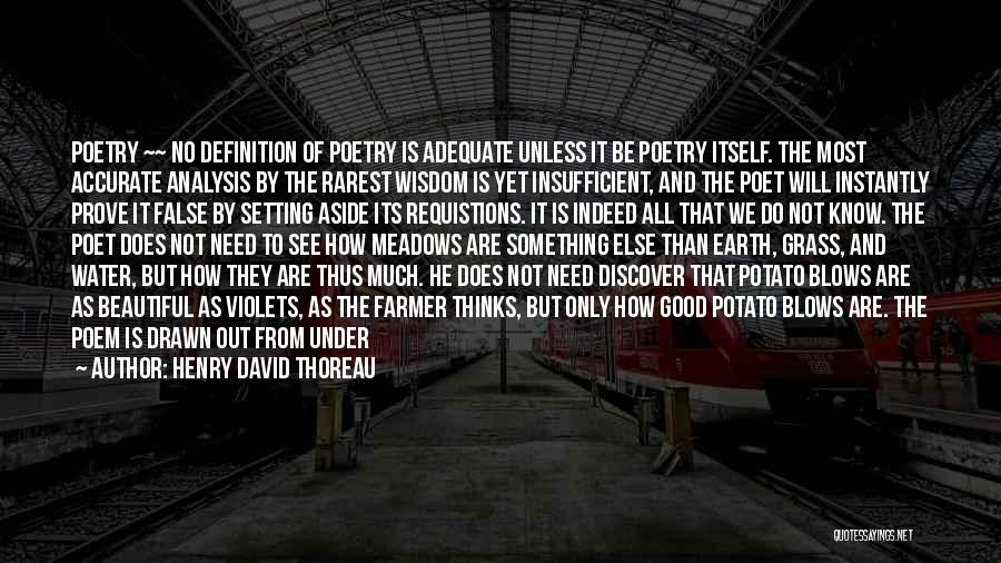 Henry David Thoreau Quotes: Poetry ~~ No Definition Of Poetry Is Adequate Unless It Be Poetry Itself. The Most Accurate Analysis By The Rarest