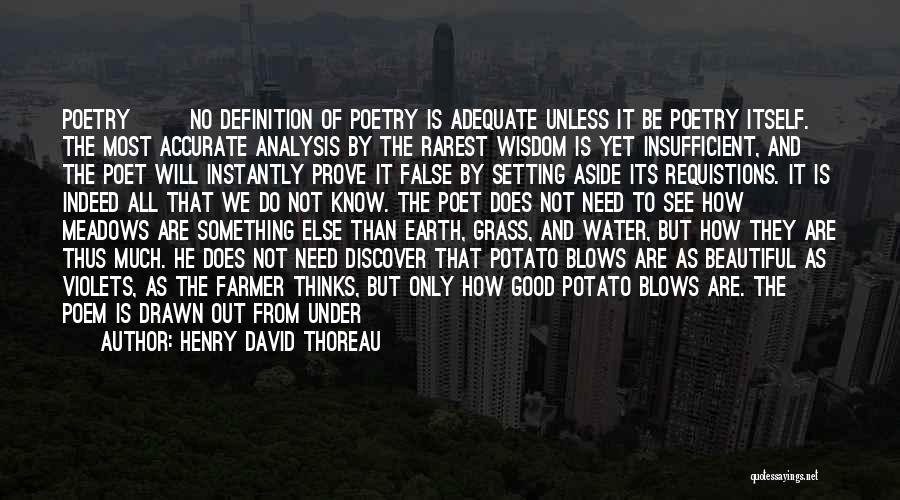 Henry David Thoreau Quotes: Poetry ~~ No Definition Of Poetry Is Adequate Unless It Be Poetry Itself. The Most Accurate Analysis By The Rarest