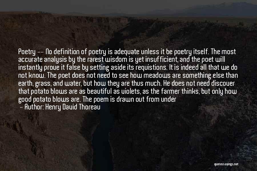 Henry David Thoreau Quotes: Poetry ~~ No Definition Of Poetry Is Adequate Unless It Be Poetry Itself. The Most Accurate Analysis By The Rarest