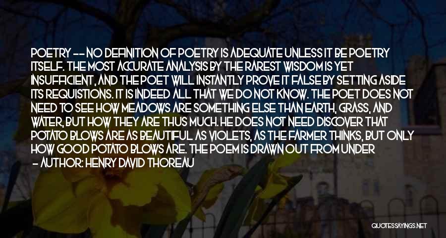 Henry David Thoreau Quotes: Poetry ~~ No Definition Of Poetry Is Adequate Unless It Be Poetry Itself. The Most Accurate Analysis By The Rarest