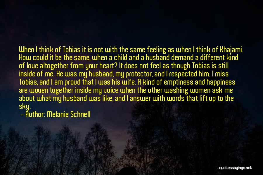 Melanie Schnell Quotes: When I Think Of Tobias It Is Not With The Same Feeling As When I Think Of Khajami. How Could