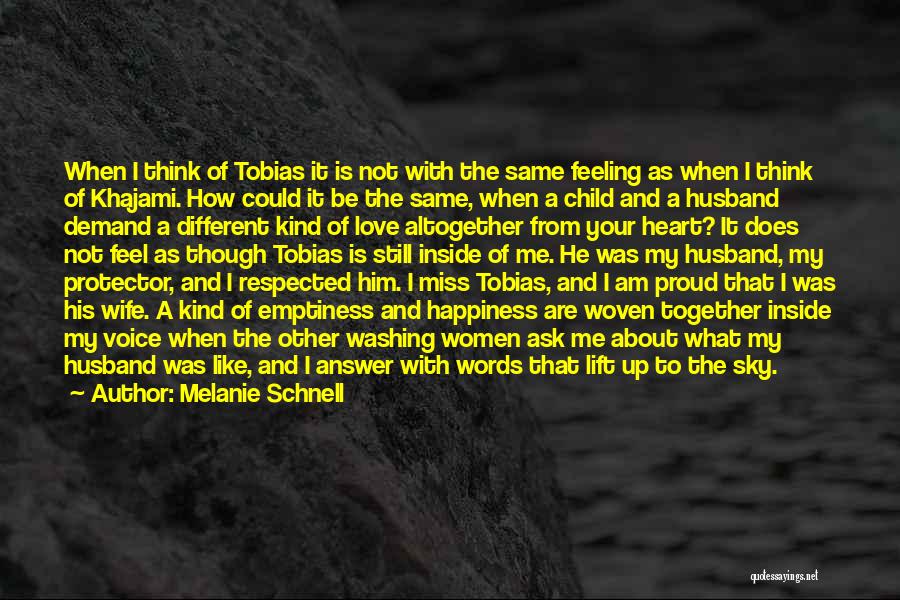 Melanie Schnell Quotes: When I Think Of Tobias It Is Not With The Same Feeling As When I Think Of Khajami. How Could