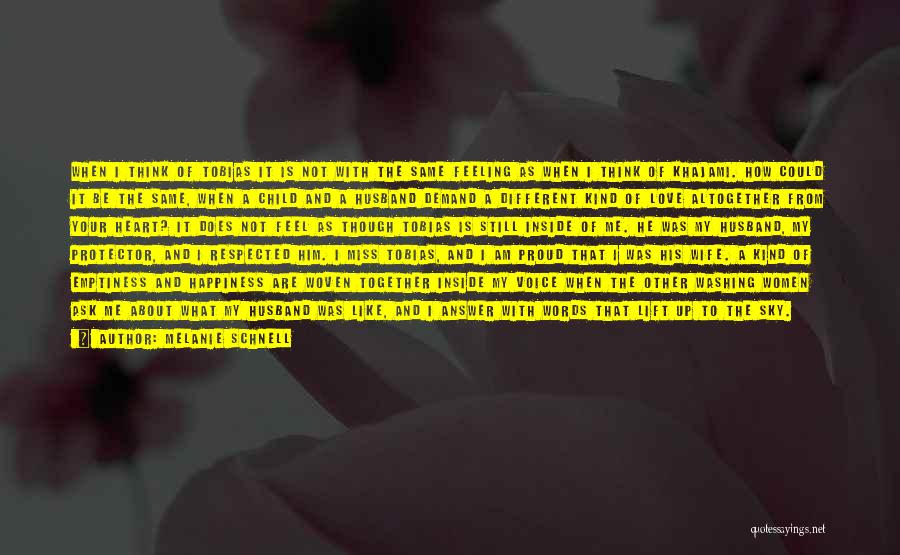 Melanie Schnell Quotes: When I Think Of Tobias It Is Not With The Same Feeling As When I Think Of Khajami. How Could