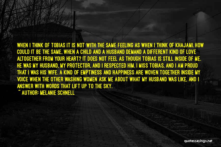 Melanie Schnell Quotes: When I Think Of Tobias It Is Not With The Same Feeling As When I Think Of Khajami. How Could