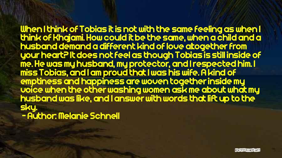 Melanie Schnell Quotes: When I Think Of Tobias It Is Not With The Same Feeling As When I Think Of Khajami. How Could