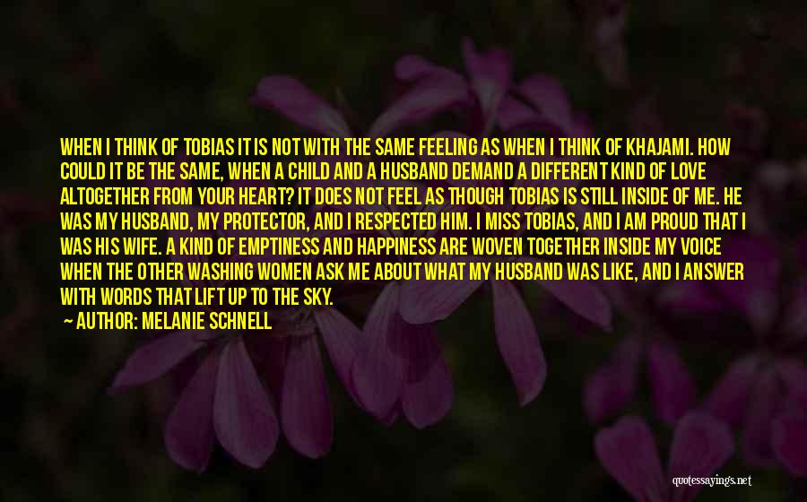 Melanie Schnell Quotes: When I Think Of Tobias It Is Not With The Same Feeling As When I Think Of Khajami. How Could