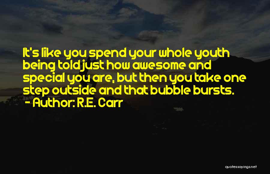 R.E. Carr Quotes: It's Like You Spend Your Whole Youth Being Told Just How Awesome And Special You Are, But Then You Take