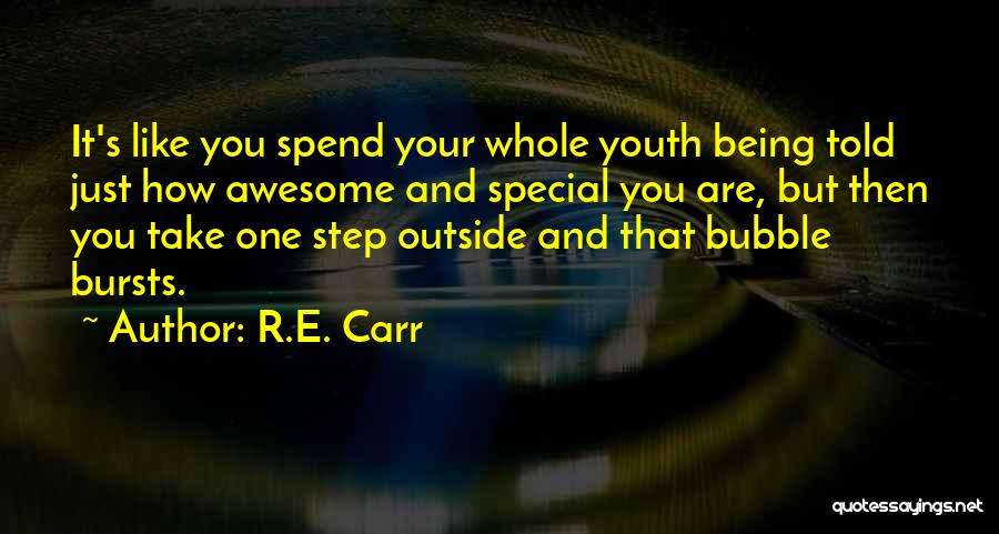 R.E. Carr Quotes: It's Like You Spend Your Whole Youth Being Told Just How Awesome And Special You Are, But Then You Take