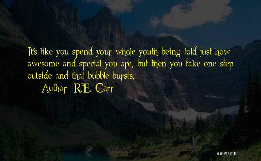 R.E. Carr Quotes: It's Like You Spend Your Whole Youth Being Told Just How Awesome And Special You Are, But Then You Take