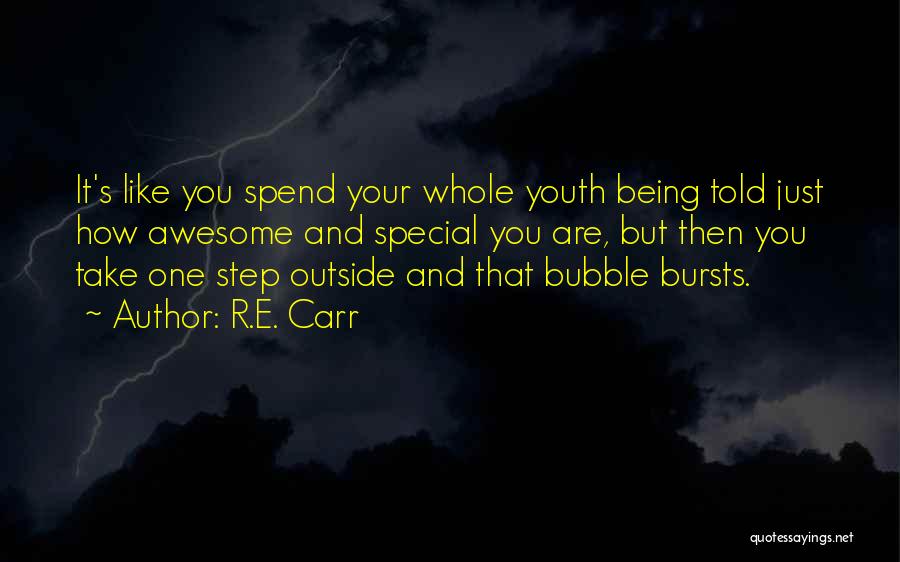 R.E. Carr Quotes: It's Like You Spend Your Whole Youth Being Told Just How Awesome And Special You Are, But Then You Take