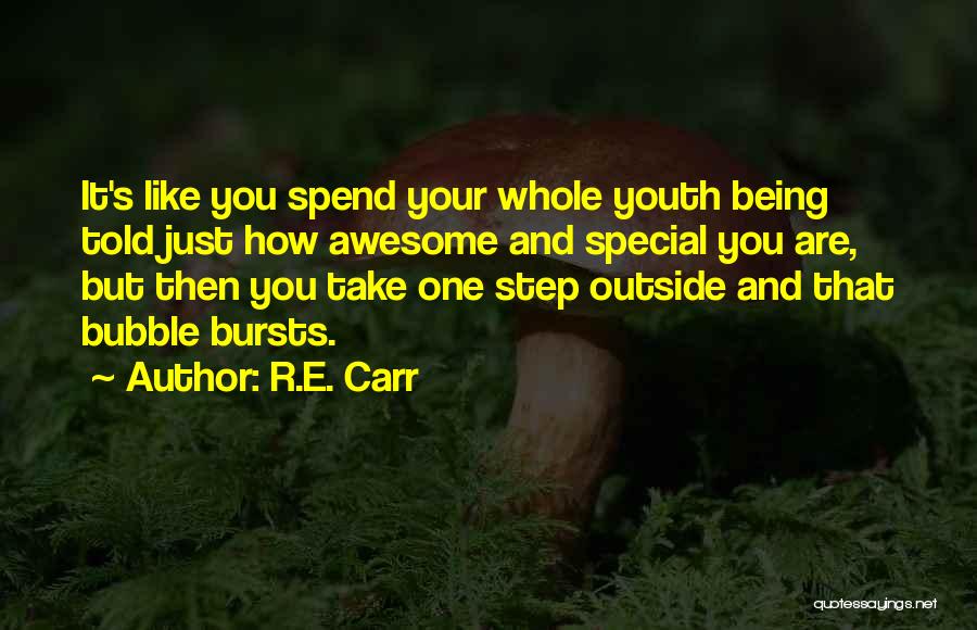 R.E. Carr Quotes: It's Like You Spend Your Whole Youth Being Told Just How Awesome And Special You Are, But Then You Take