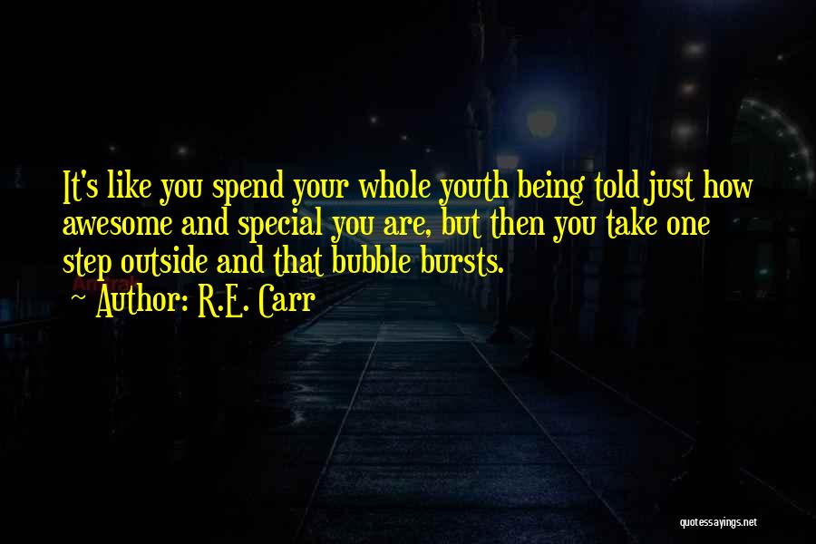 R.E. Carr Quotes: It's Like You Spend Your Whole Youth Being Told Just How Awesome And Special You Are, But Then You Take