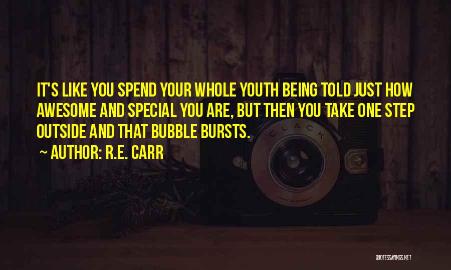 R.E. Carr Quotes: It's Like You Spend Your Whole Youth Being Told Just How Awesome And Special You Are, But Then You Take