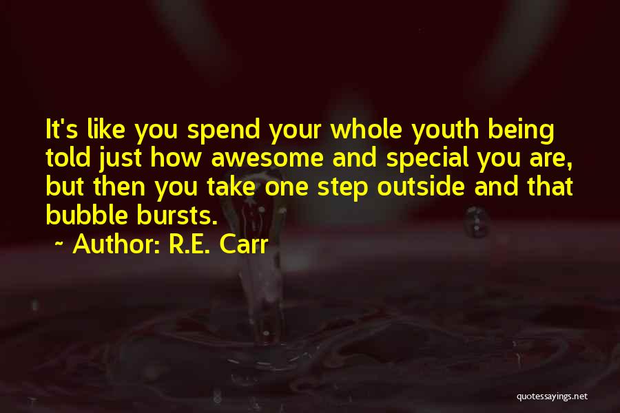 R.E. Carr Quotes: It's Like You Spend Your Whole Youth Being Told Just How Awesome And Special You Are, But Then You Take