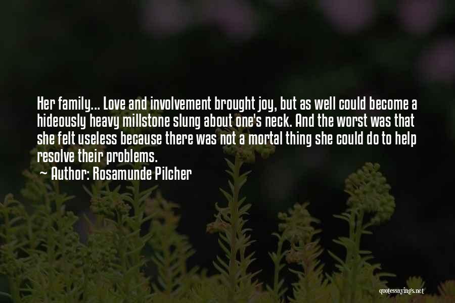 Rosamunde Pilcher Quotes: Her Family... Love And Involvement Brought Joy, But As Well Could Become A Hideously Heavy Millstone Slung About One's Neck.