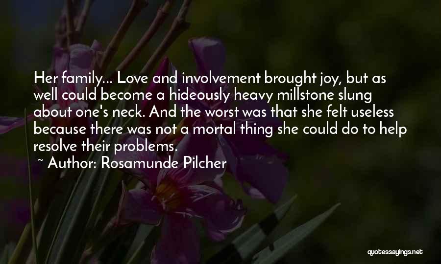 Rosamunde Pilcher Quotes: Her Family... Love And Involvement Brought Joy, But As Well Could Become A Hideously Heavy Millstone Slung About One's Neck.