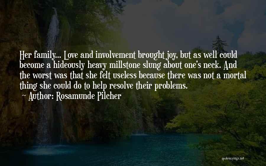 Rosamunde Pilcher Quotes: Her Family... Love And Involvement Brought Joy, But As Well Could Become A Hideously Heavy Millstone Slung About One's Neck.