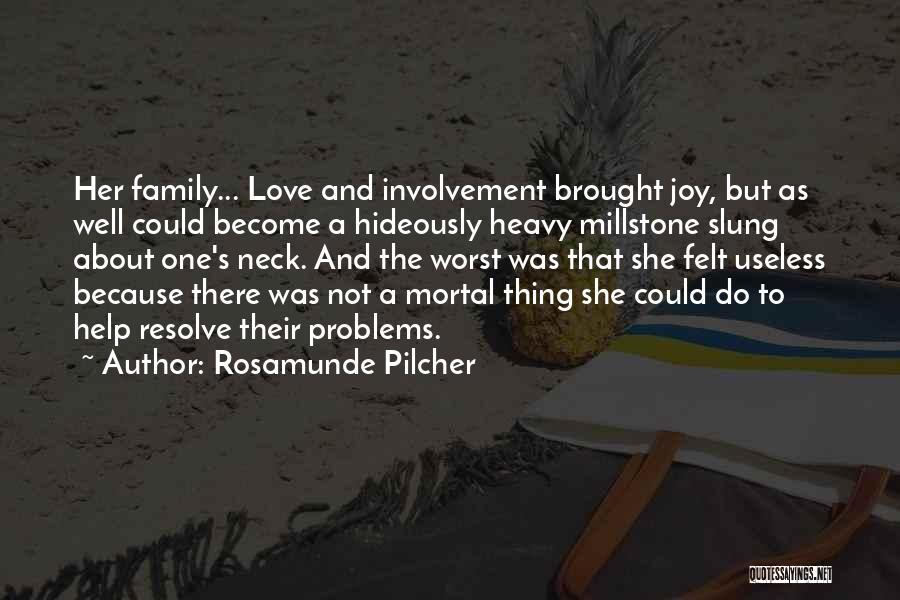 Rosamunde Pilcher Quotes: Her Family... Love And Involvement Brought Joy, But As Well Could Become A Hideously Heavy Millstone Slung About One's Neck.