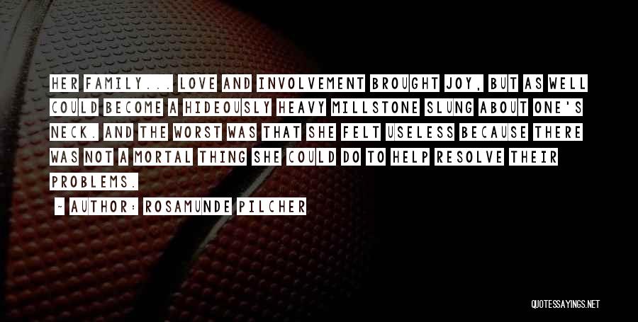 Rosamunde Pilcher Quotes: Her Family... Love And Involvement Brought Joy, But As Well Could Become A Hideously Heavy Millstone Slung About One's Neck.