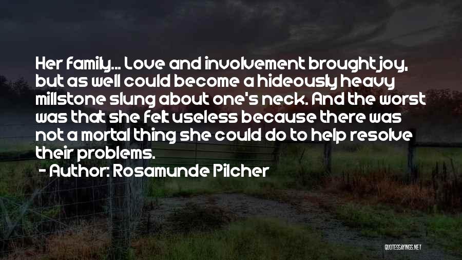 Rosamunde Pilcher Quotes: Her Family... Love And Involvement Brought Joy, But As Well Could Become A Hideously Heavy Millstone Slung About One's Neck.