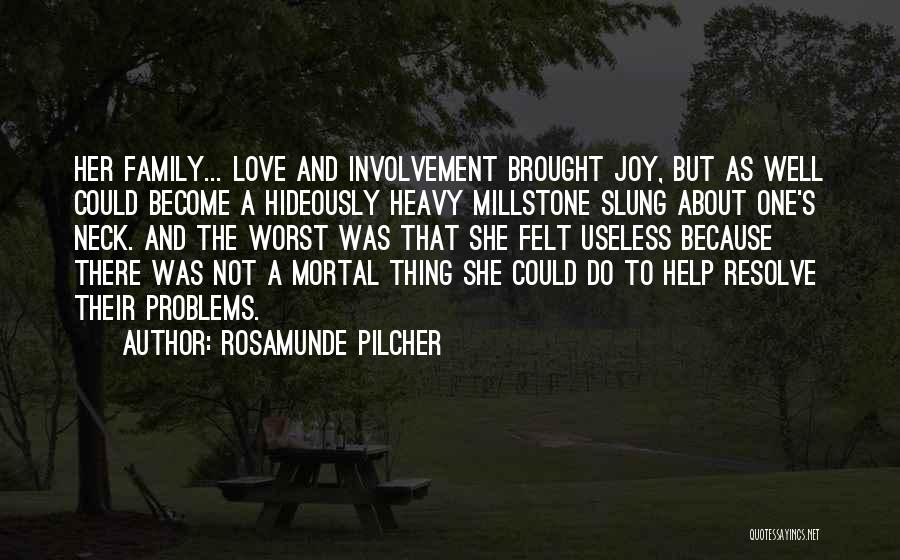 Rosamunde Pilcher Quotes: Her Family... Love And Involvement Brought Joy, But As Well Could Become A Hideously Heavy Millstone Slung About One's Neck.