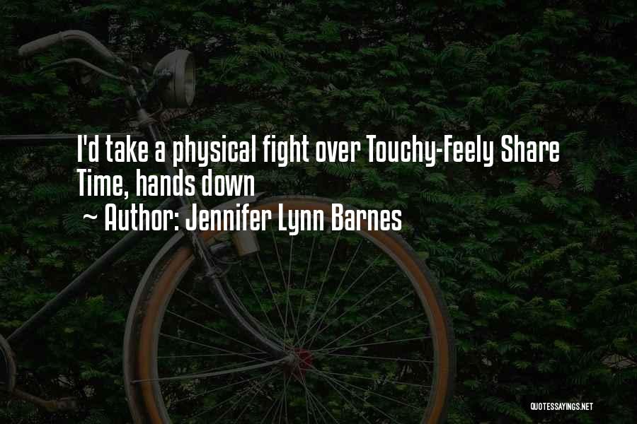 Jennifer Lynn Barnes Quotes: I'd Take A Physical Fight Over Touchy-feely Share Time, Hands Down