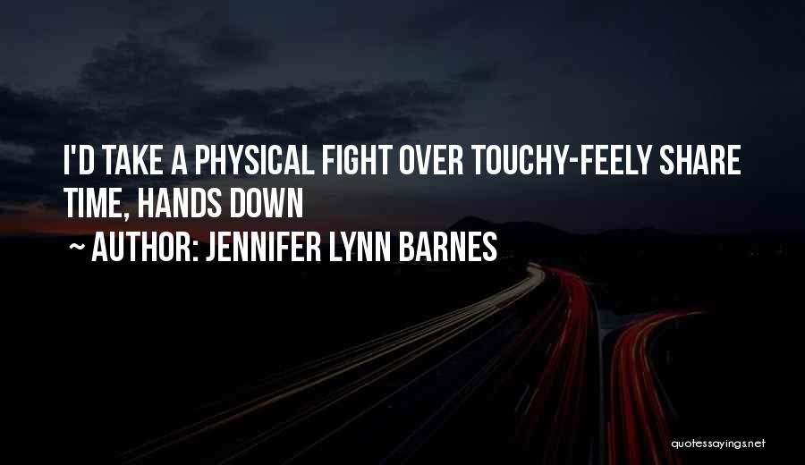 Jennifer Lynn Barnes Quotes: I'd Take A Physical Fight Over Touchy-feely Share Time, Hands Down