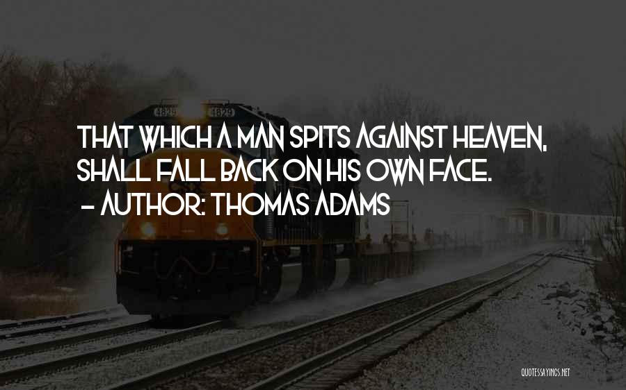 Thomas Adams Quotes: That Which A Man Spits Against Heaven, Shall Fall Back On His Own Face.