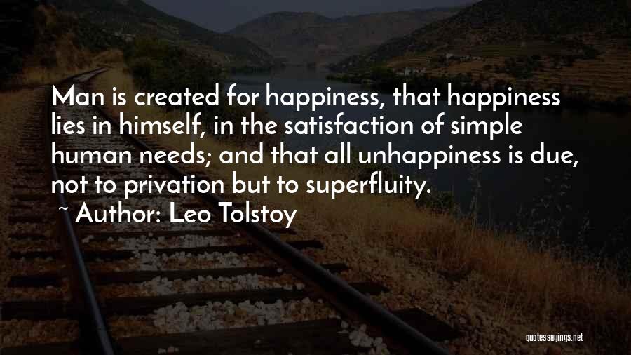 Leo Tolstoy Quotes: Man Is Created For Happiness, That Happiness Lies In Himself, In The Satisfaction Of Simple Human Needs; And That All