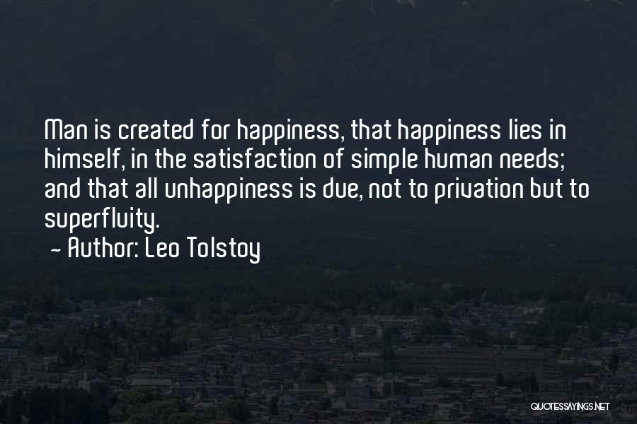 Leo Tolstoy Quotes: Man Is Created For Happiness, That Happiness Lies In Himself, In The Satisfaction Of Simple Human Needs; And That All