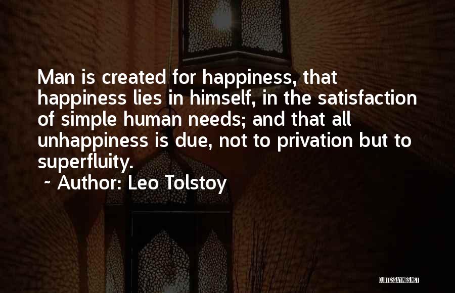 Leo Tolstoy Quotes: Man Is Created For Happiness, That Happiness Lies In Himself, In The Satisfaction Of Simple Human Needs; And That All