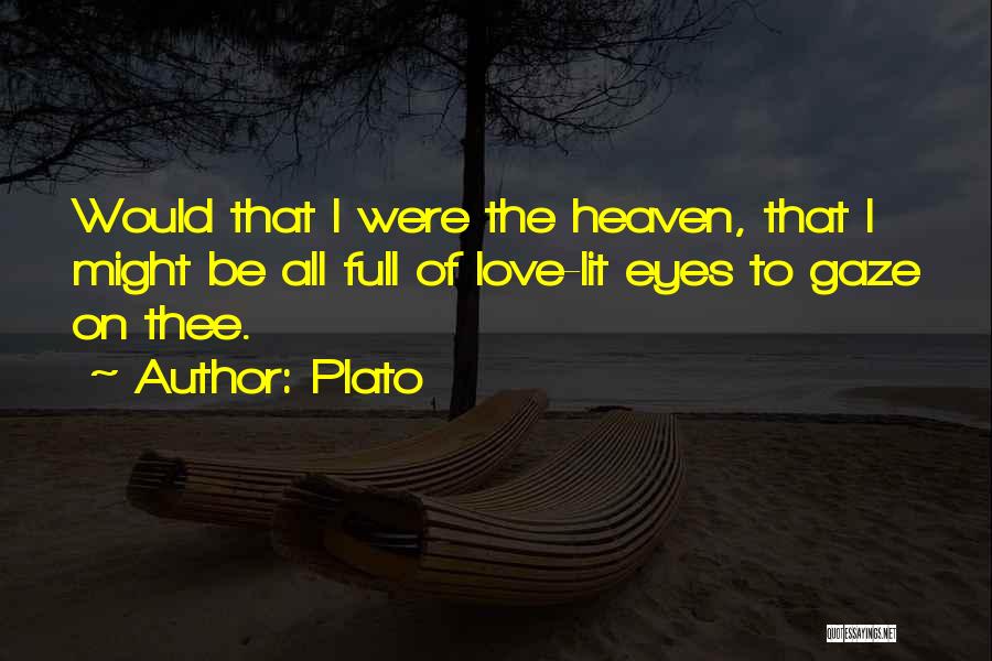 Plato Quotes: Would That I Were The Heaven, That I Might Be All Full Of Love-lit Eyes To Gaze On Thee.