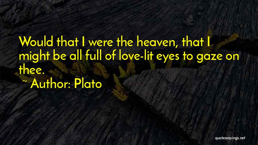 Plato Quotes: Would That I Were The Heaven, That I Might Be All Full Of Love-lit Eyes To Gaze On Thee.